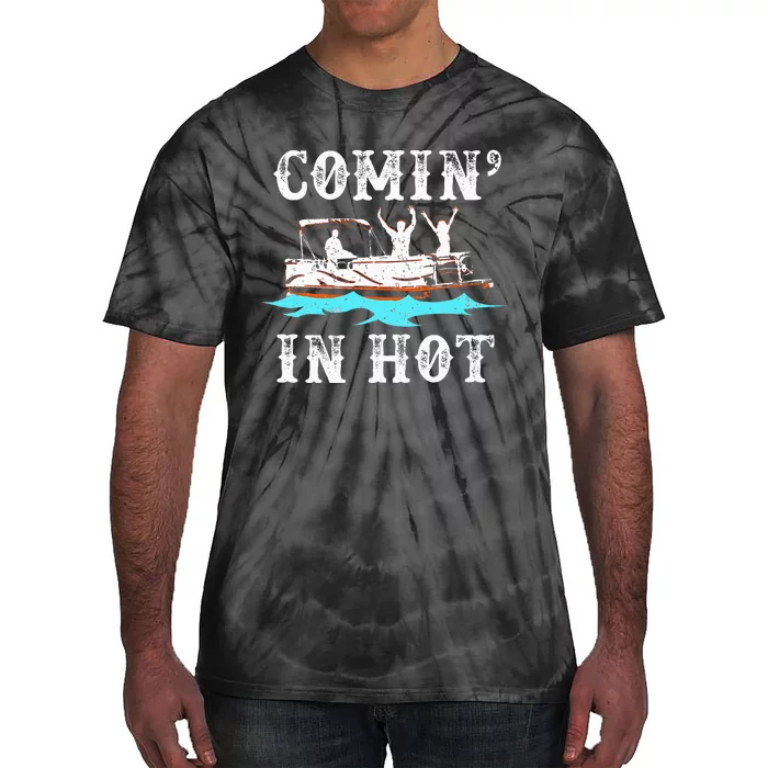 Comin In Hot Funny Pontoon Boat River Lake Boating Gift Idea Tie-Dye T-Shirt