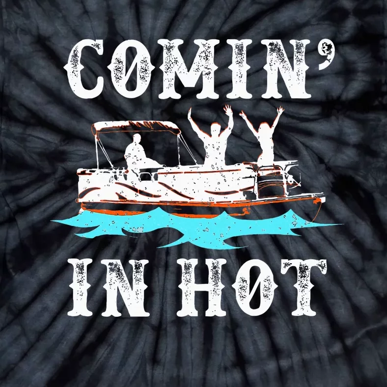 Comin In Hot Funny Pontoon Boat River Lake Boating Gift Idea Tie-Dye T-Shirt