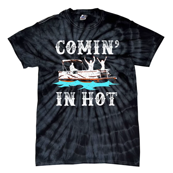 Comin In Hot Funny Pontoon Boat River Lake Boating Gift Idea Tie-Dye T-Shirt