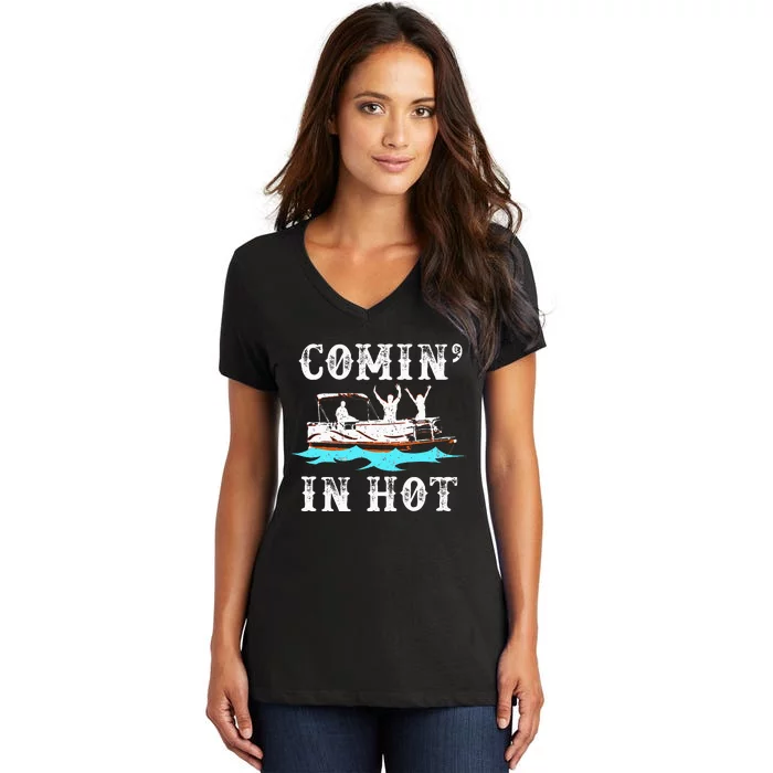 Comin In Hot Funny Pontoon Boat River Lake Boating Gift Idea Women's V-Neck T-Shirt