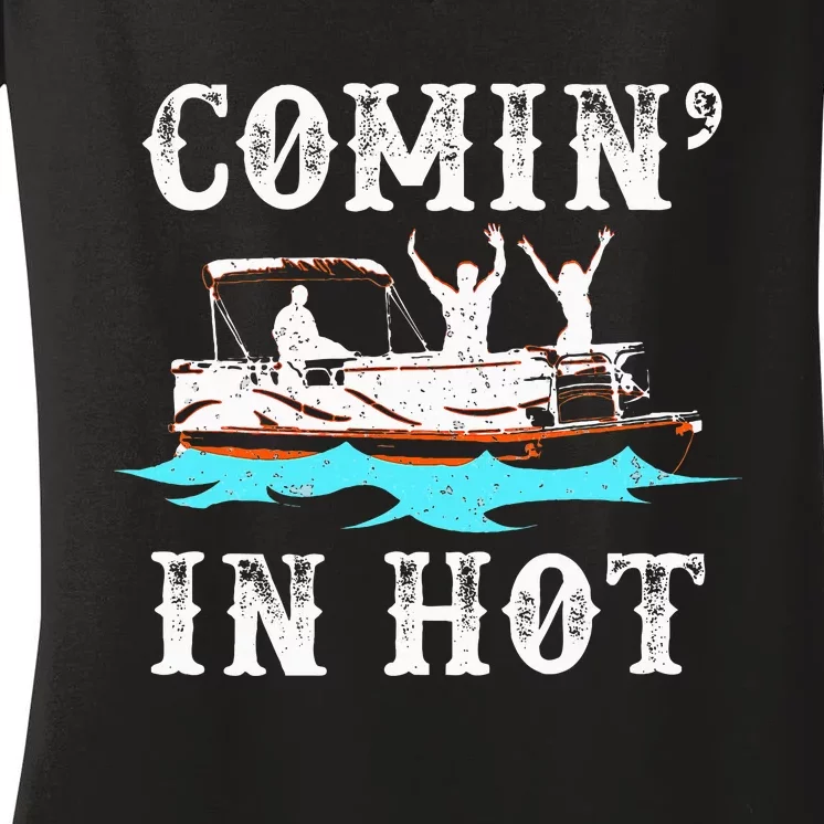 Comin In Hot Funny Pontoon Boat River Lake Boating Gift Idea Women's V-Neck T-Shirt