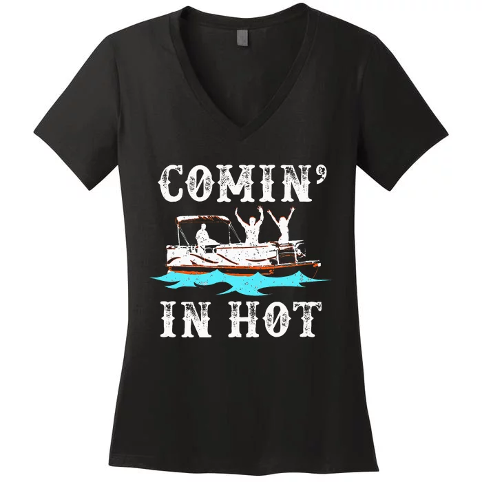 Comin In Hot Funny Pontoon Boat River Lake Boating Gift Idea Women's V-Neck T-Shirt