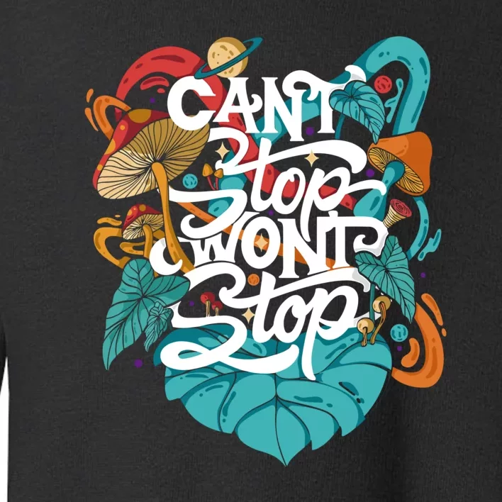 Can't Stop Won't Stop Toddler Sweatshirt