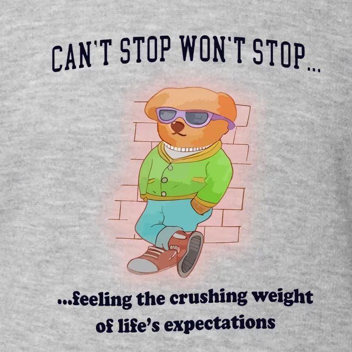 CanT Stop WonT Stop Feeling The Crushing Weight Toddler Sweatshirt