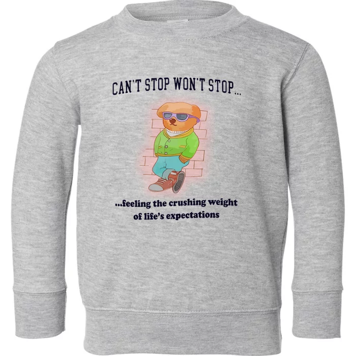 CanT Stop WonT Stop Feeling The Crushing Weight Toddler Sweatshirt