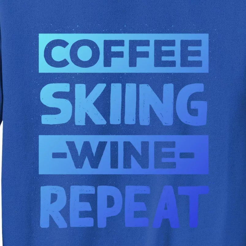 Coffee Skiing Wine Repeat Snow Skiing Coffee Lover Gift Tall Sweatshirt