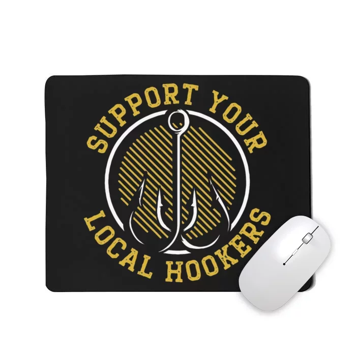 Cute Support Your Local Hookers Fishing Fisherman Master Baiter Mousepad