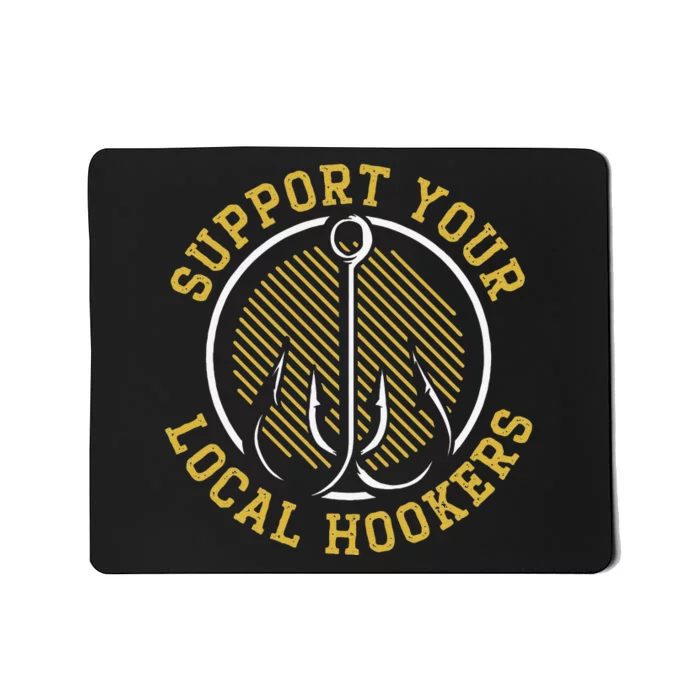 Cute Support Your Local Hookers Fishing Fisherman Master Baiter Mousepad