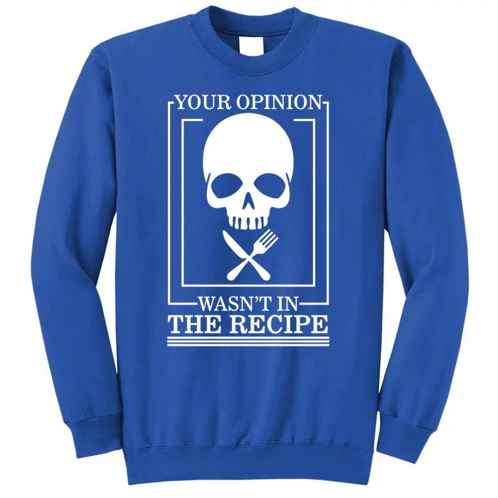 Chef Skull Your Opinion Wasnt In Recipe Cooking Sous Chef Gift Sweatshirt