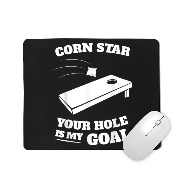 Corn Star Your Hole Is My Goal Cornhole Team Mousepad