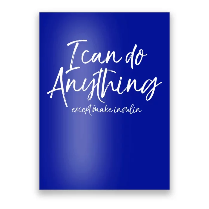 Cute Type 1 Diabetes I Can Do Anything Except Make Insulin Gift Poster