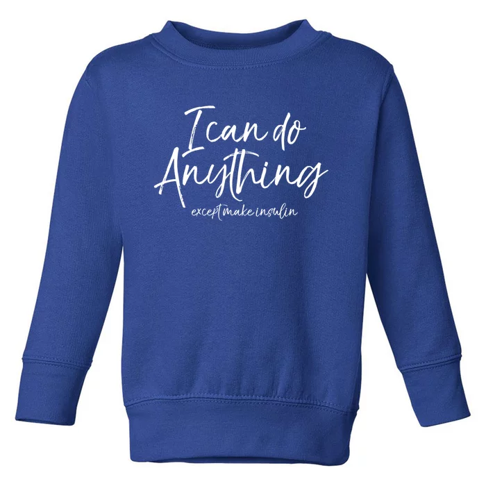 Cute Type 1 Diabetes I Can Do Anything Except Make Insulin Gift Toddler Sweatshirt