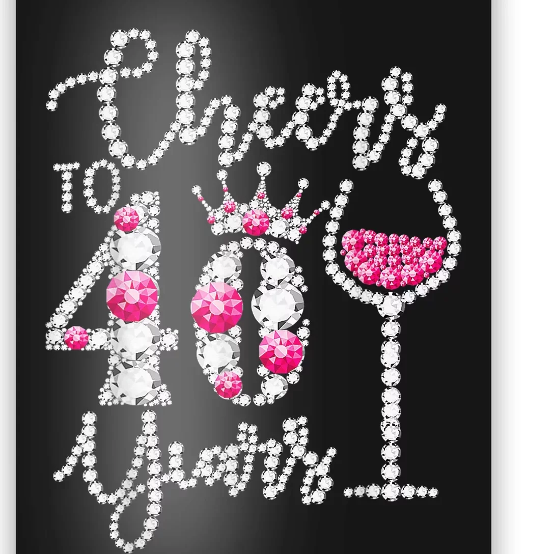 Cheers To 40 Years Old Happy 40th Birthday Queen Drink Wine Poster