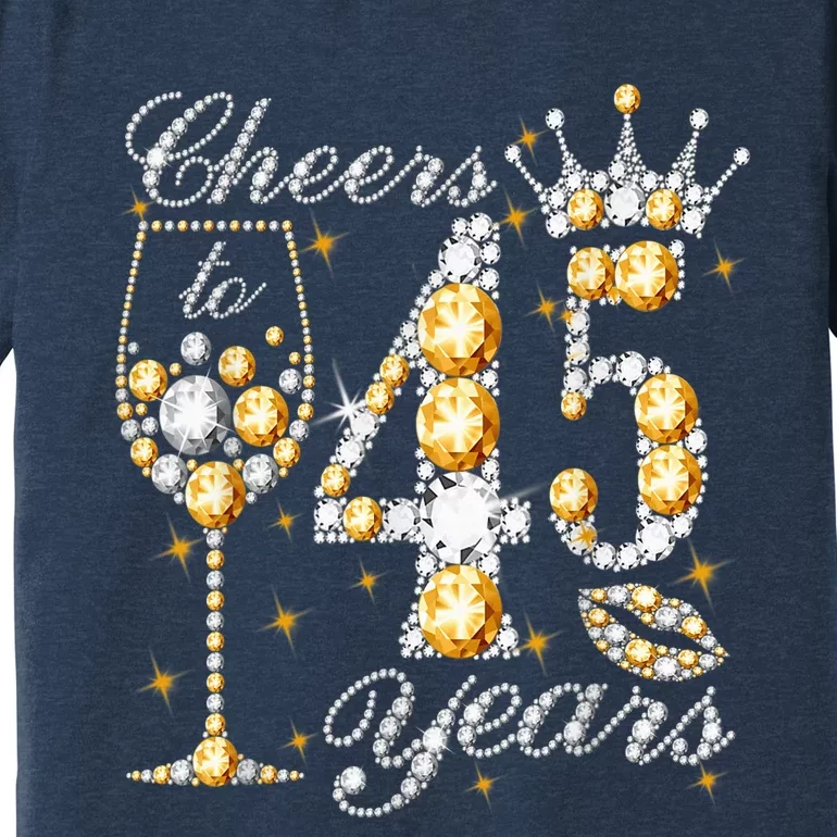 Cheers To 45 Years Old Happy 45th Birthday Queen Drink Wine Premium T-Shirt