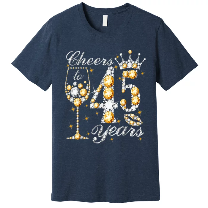 Cheers To 45 Years Old Happy 45th Birthday Queen Drink Wine Premium T-Shirt