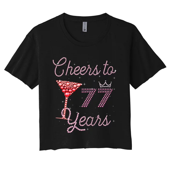 Cheers To 77 Years 77th Birthday 77 Years Old Bday Women's Crop Top Tee