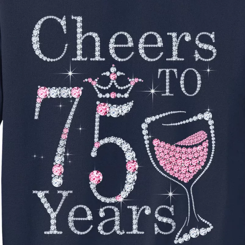 Cheers to 75 Years 1947 75Th Birthday Present Tee Gift For Wo Tall Sweatshirt