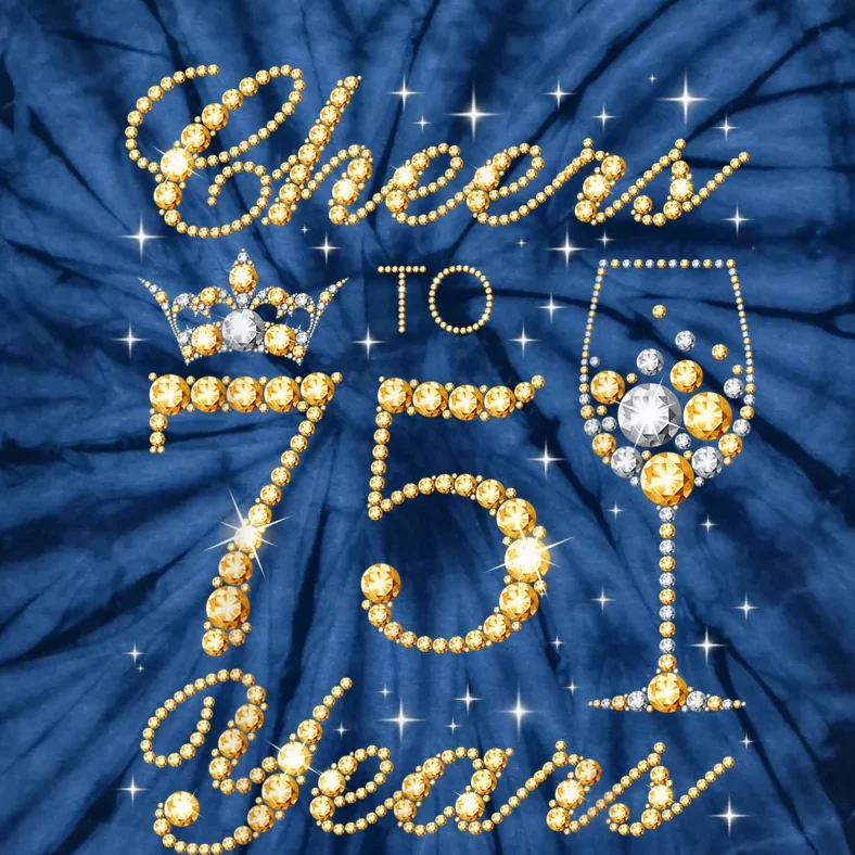 Cheers to 75 Years 75th Queen's Birthday Present 75 Years Old Tie-Dye T-Shirt