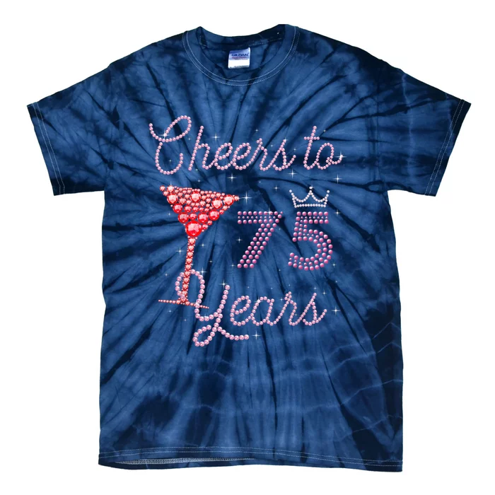 Cheers To 75 Years 75th Birthday Present 75 Years Old Bday Tie-Dye T-Shirt