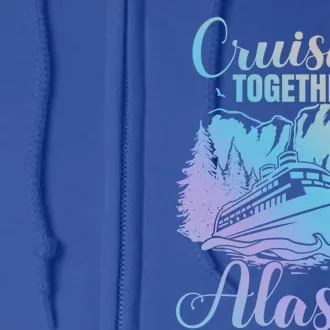 Cruisin' Together Alaska Alaskan Wilderness Great Gift Full Zip Hoodie