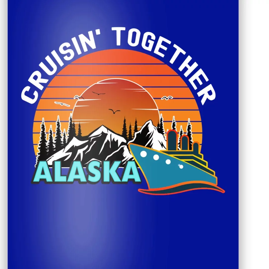 Cruisin' Together Alaska Couples Family Friends Matching Great Gift Poster