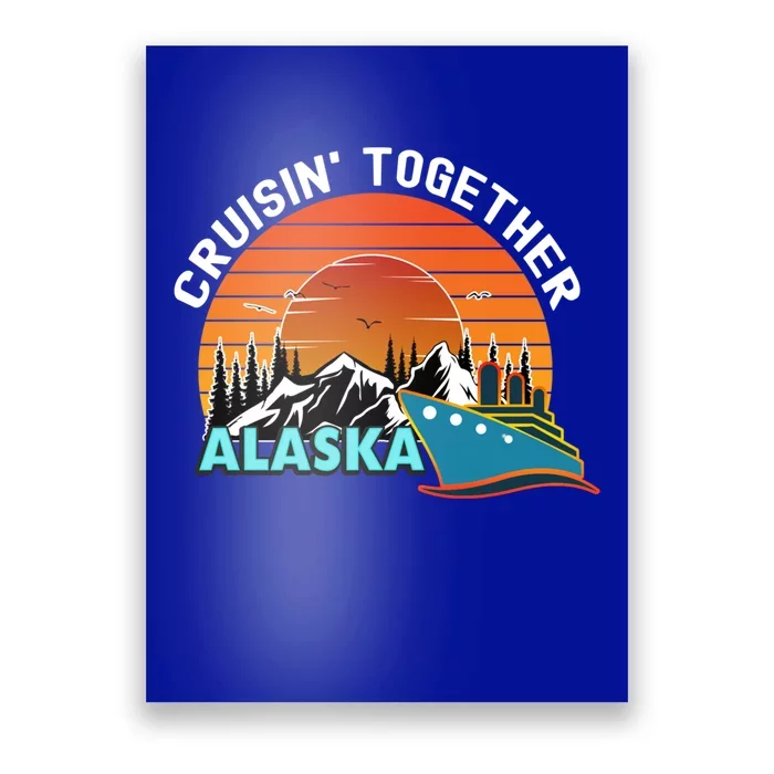 Cruisin' Together Alaska Couples Family Friends Matching Great Gift Poster