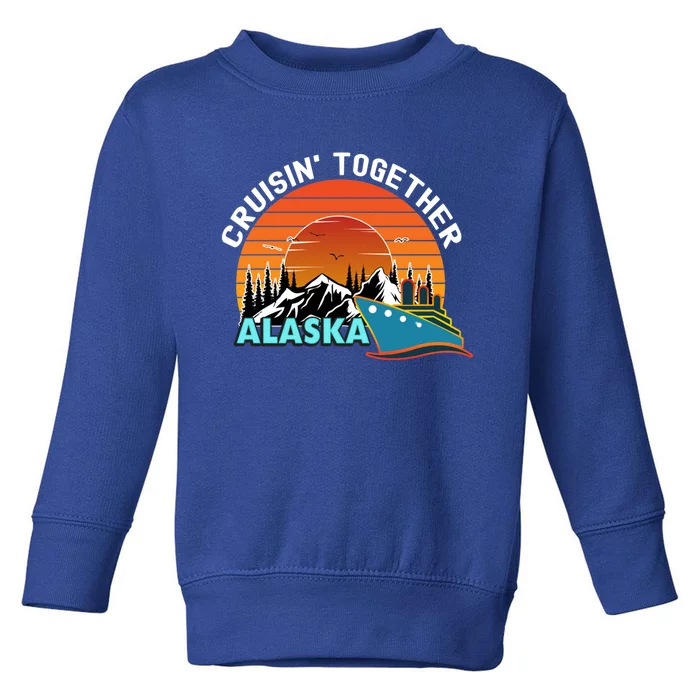 Cruisin' Together Alaska Couples Family Friends Matching Great Gift Toddler Sweatshirt