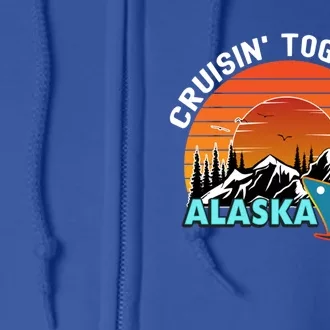 Cruisin' Together Alaska Couples Family Friends Matching Great Gift Full Zip Hoodie