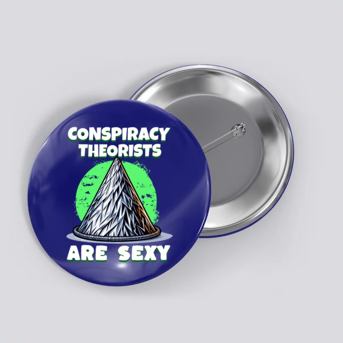 Conspiracy Theorists Are Sexy Tinfoil Hat Truth Seeking Gift Button