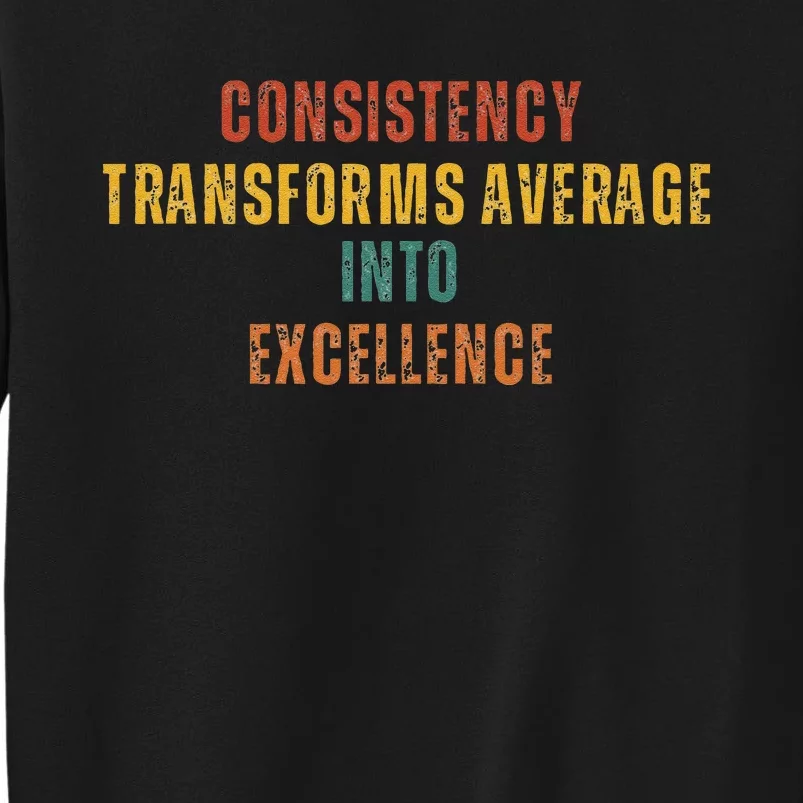 Consistency Transforms Average Into Excellence Quote Sweatshirt