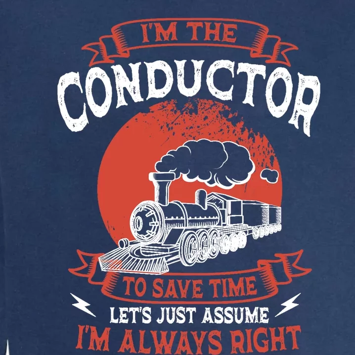 Conductor Train Always Right Express Rail Transport Railway Garment-Dyed Sweatshirt