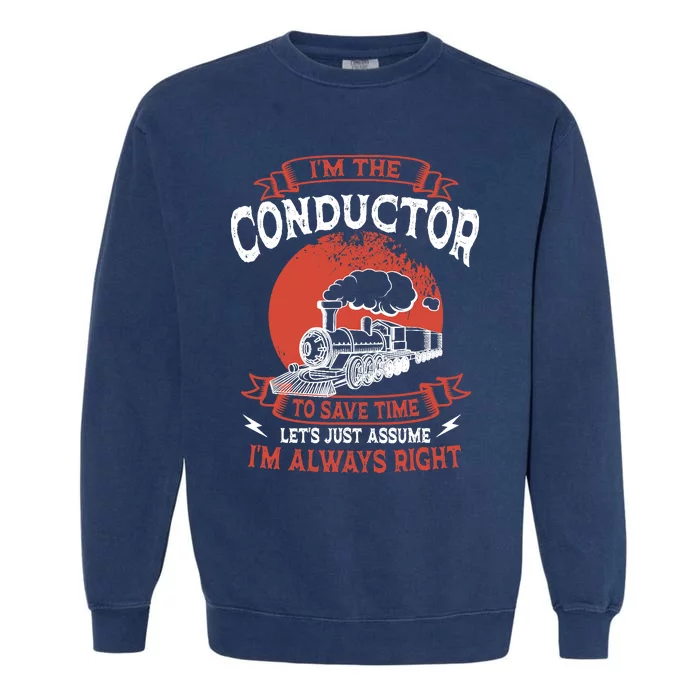 Conductor Train Always Right Express Rail Transport Railway Garment-Dyed Sweatshirt