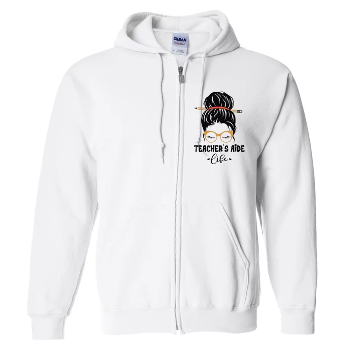 Cute Teacher's Aide Life Pencil Messy Bun Appreciation Gifts Full Zip Hoodie