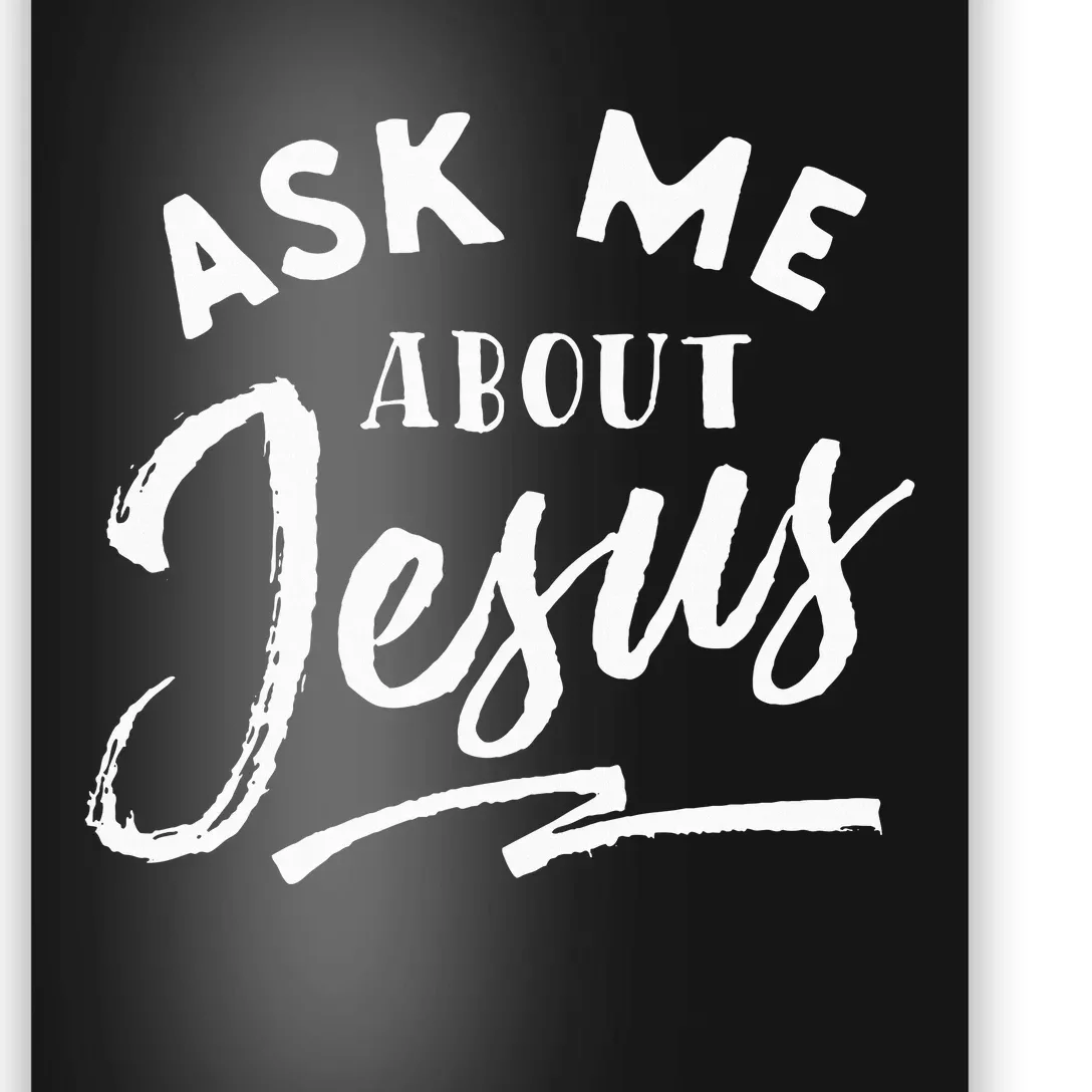 Christian T Ask Me About Jesus Poster