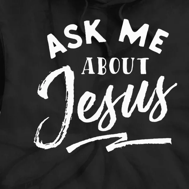 Christian T Ask Me About Jesus Tie Dye Hoodie