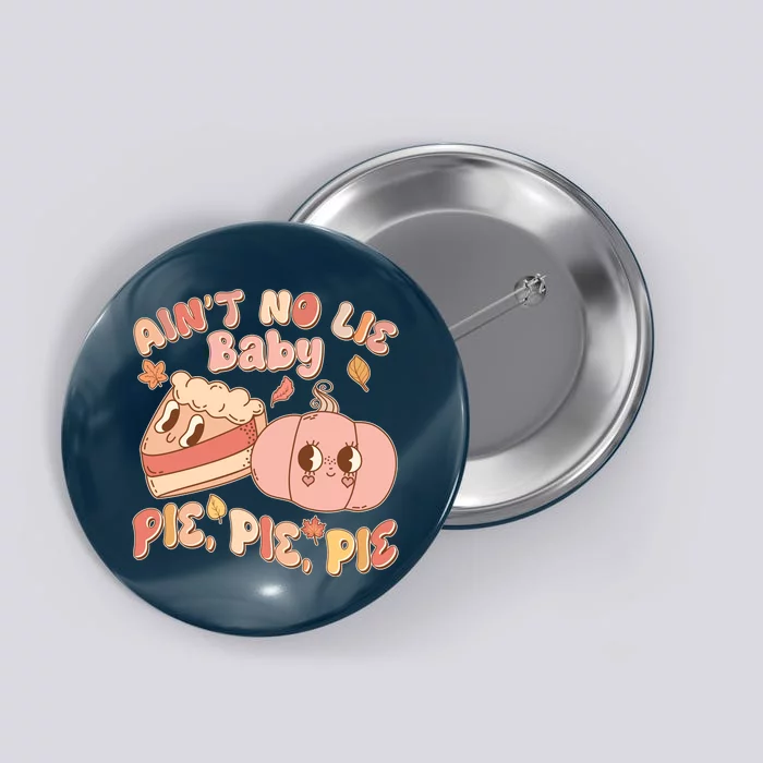 Cute Thanksgiving Aint No Lie Baby Pie Pie Pie Retro Cartoon Pumpkin Pie Button