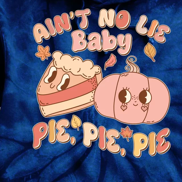 Cute Thanksgiving Aint No Lie Baby Pie Pie Pie Retro Cartoon Pumpkin Pie Tie Dye Hoodie