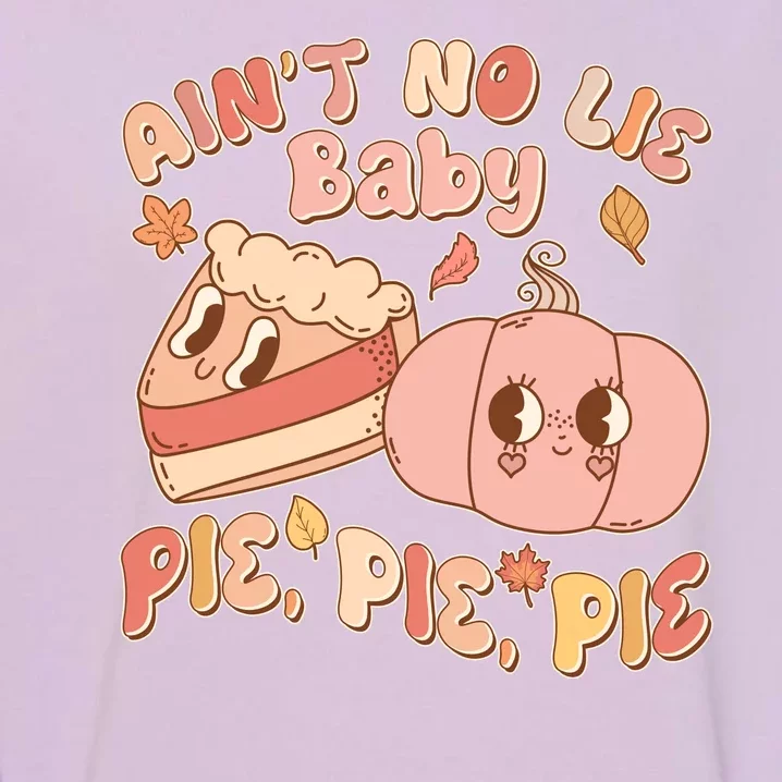 Cute Thanksgiving Aint No Lie Baby Pie Pie Pie Retro Cartoon Pumpkin Pie Garment-Dyed Sweatshirt