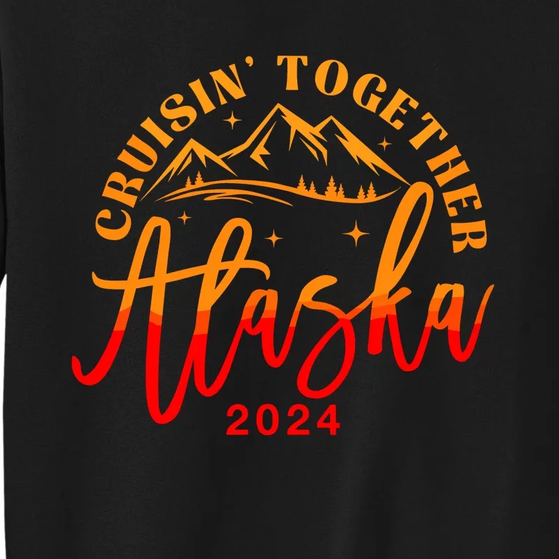 Cruisin Together Alaska 2024 Alaskan Cruise Trip Matching Tall Sweatshirt