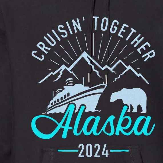 Cruisin Together Alaska 2024 Matching Cruising Vacation 2024 Premium Hoodie