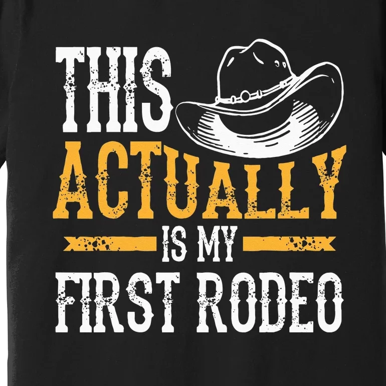 Cool This Actually Is My First Rodeo Funny Cowboy Fan Gift Premium T-Shirt