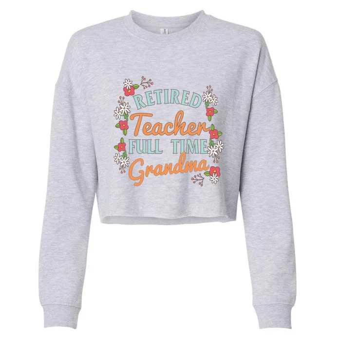 Cute Teacher Appreciation Funny Gift Retired Grandma Great Gift Cropped Pullover Crew