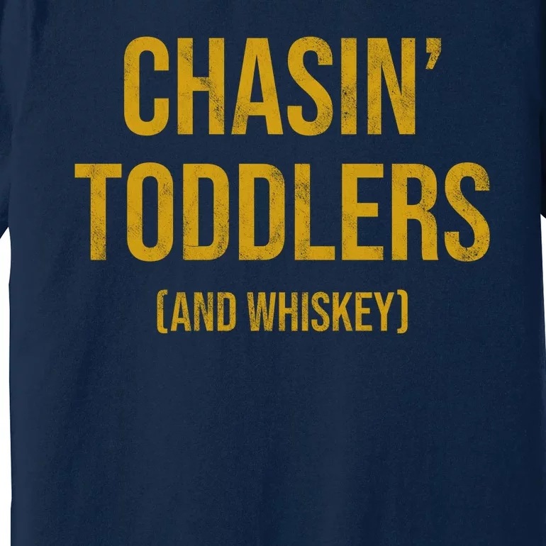 Chasin Toddlers And Whiskey Funny Parent Premium T-Shirt