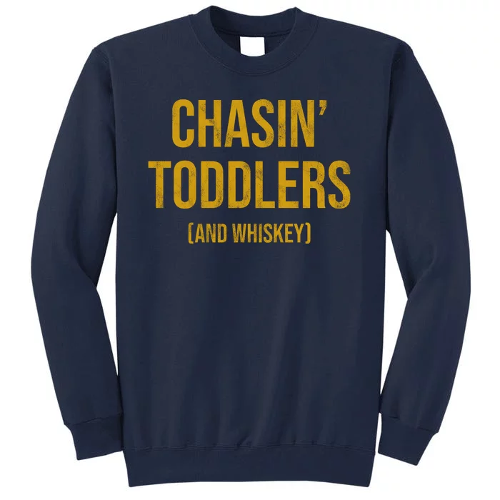 Chasin Toddlers And Whiskey Funny Parent Tall Sweatshirt