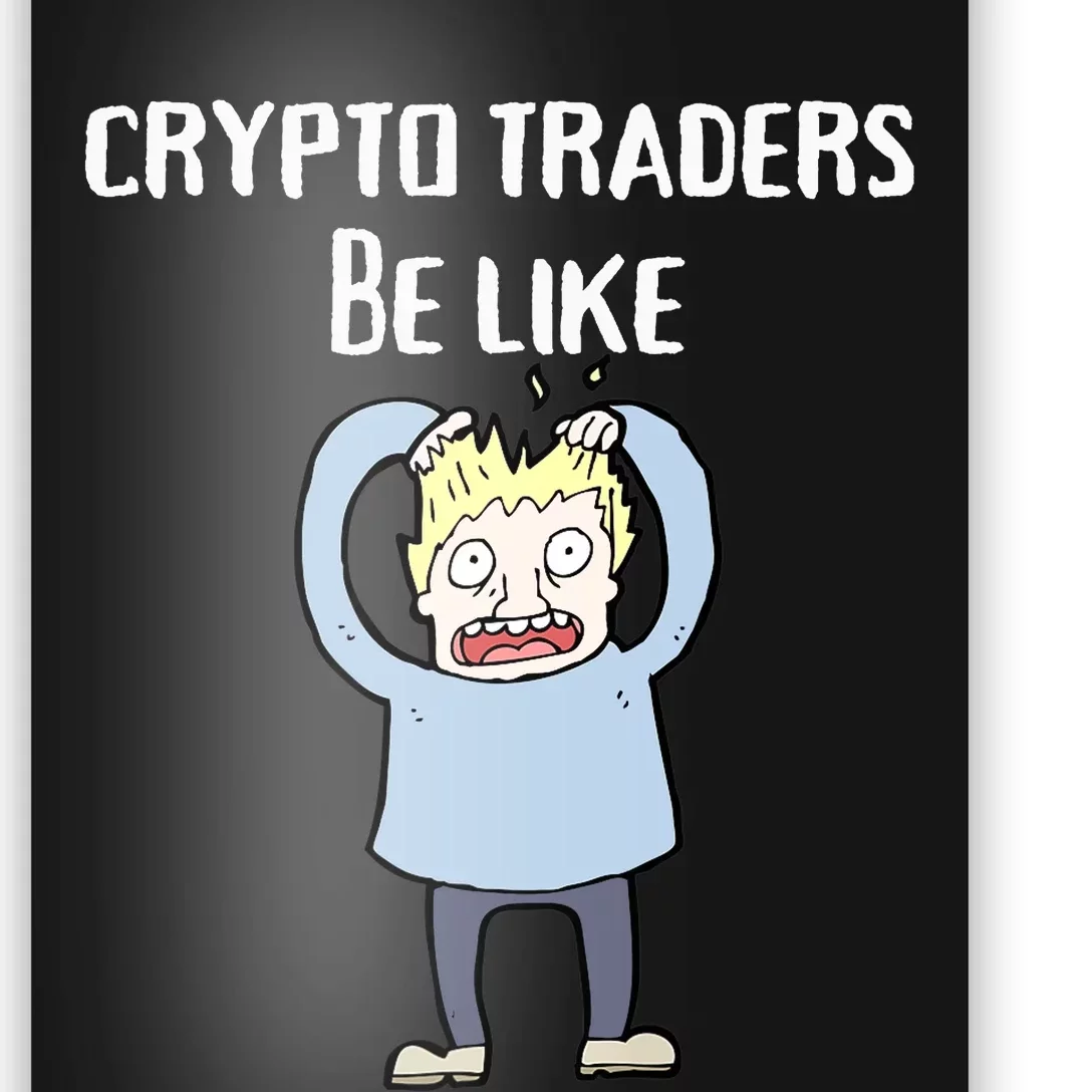 CRYPTO TRADERS BE LIKE Premium Poster