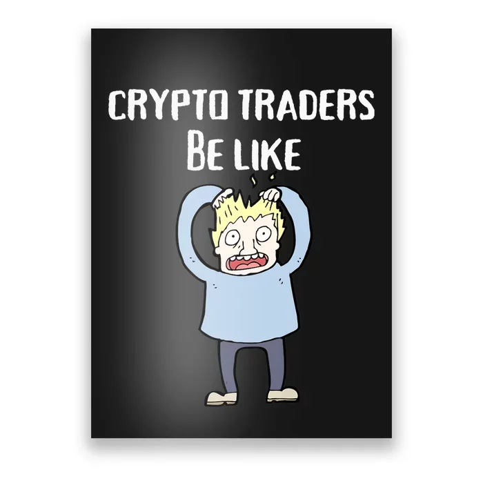 CRYPTO TRADERS BE LIKE Premium Poster