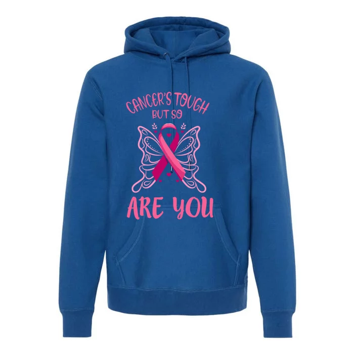 Cancer’s Tough But So Are You Gift Premium Hoodie