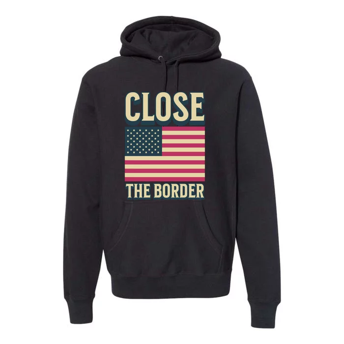 Close The Border Conservative Republican Premium Hoodie