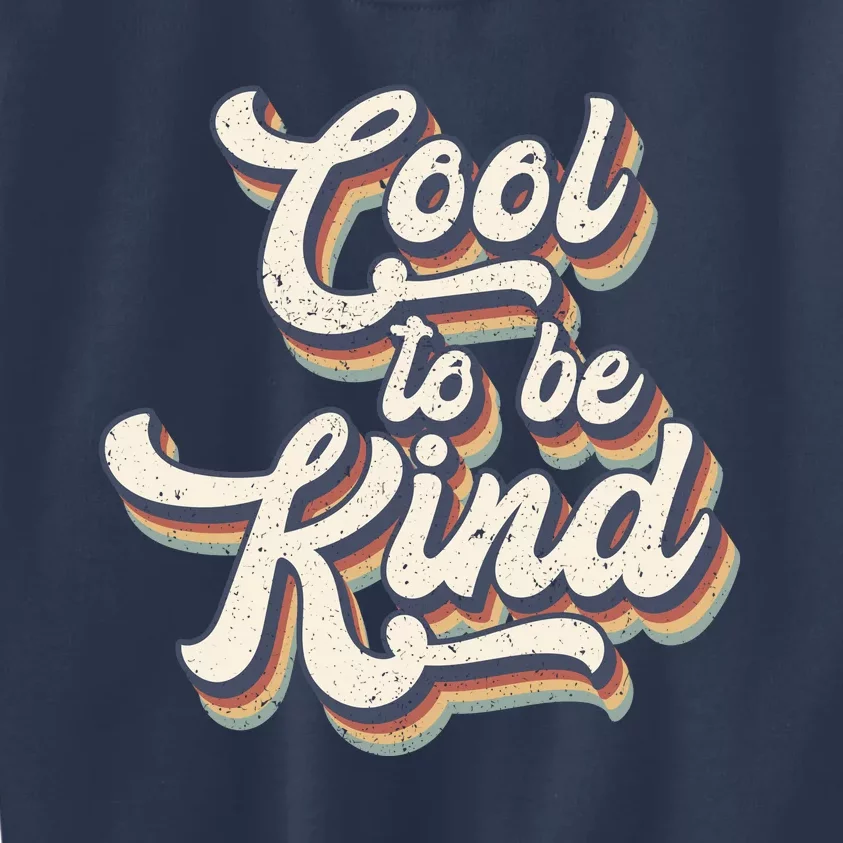 Cool To Be Kind Slogan Be Kind To One Another Be Kind To Yourself Kids Sweatshirt