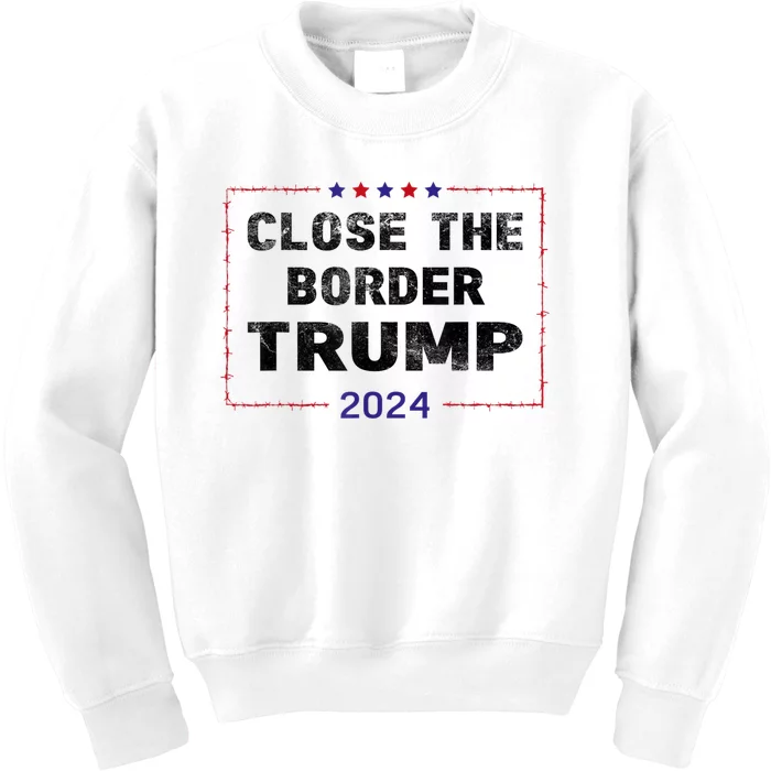 Close The Border Trump 2024 Kids Sweatshirt